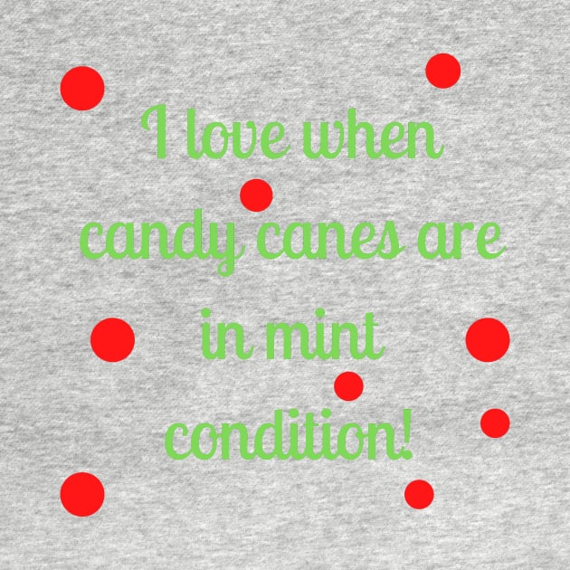 I love when candy canes are in mint condition by Word and Saying